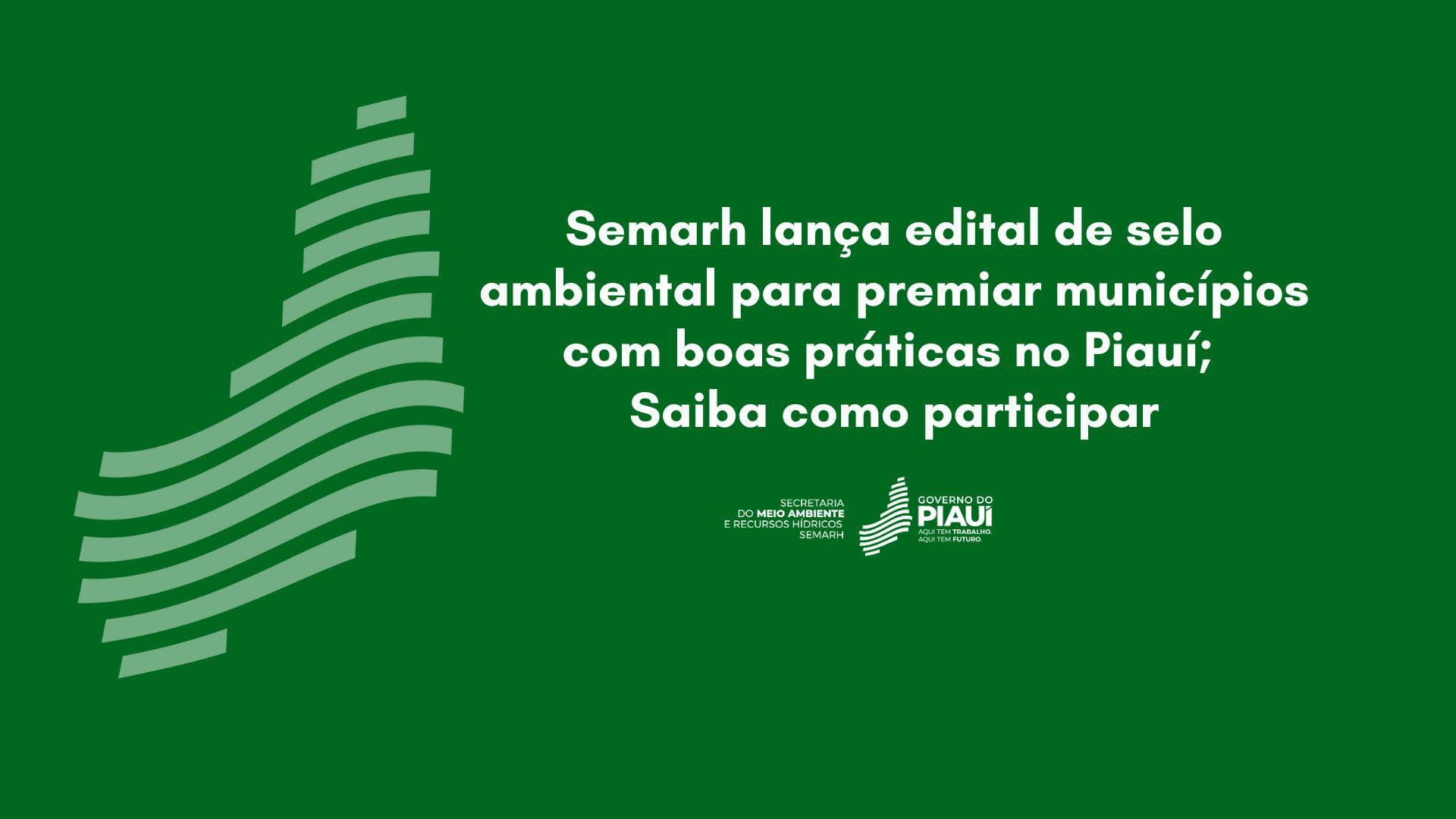 Semarh lança edital de selo ambiental para premiar municípios com boas práticas no Piauí; Saiba como participar