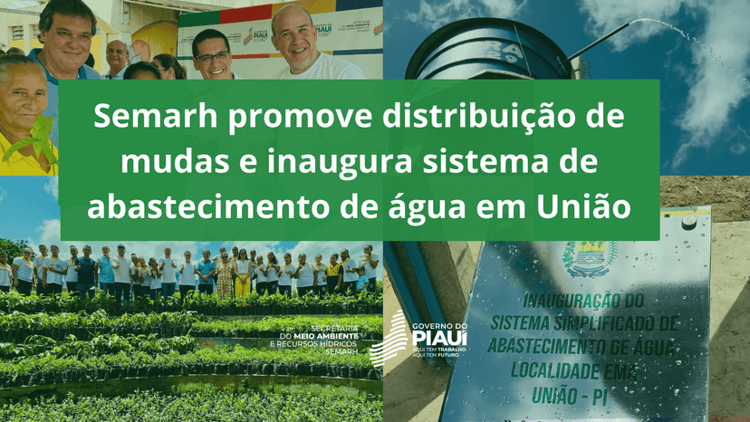 semarh-promove-distribuicao-de-mudas-e-inaugura-sistema-de-abastecimento-de-agua-em-uniao