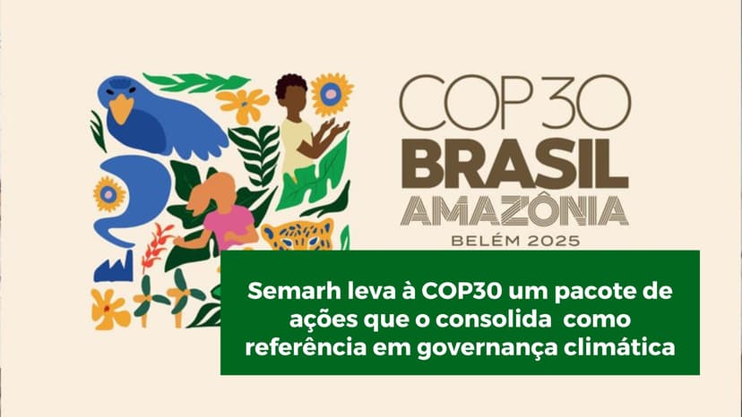 semarh-leva-a-cop30-um-pacote-de-acoes-que-o-consolida-como-referencia-em-governanca-climatica