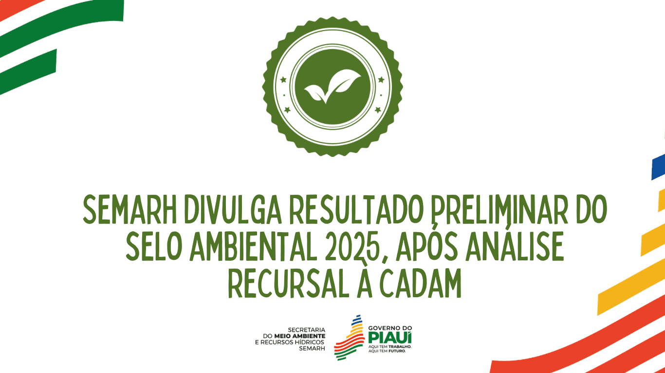 Semarh divulga resultado preliminar do Selo Ambiental 2025 no Piauí após avaliação recursal à CADAM