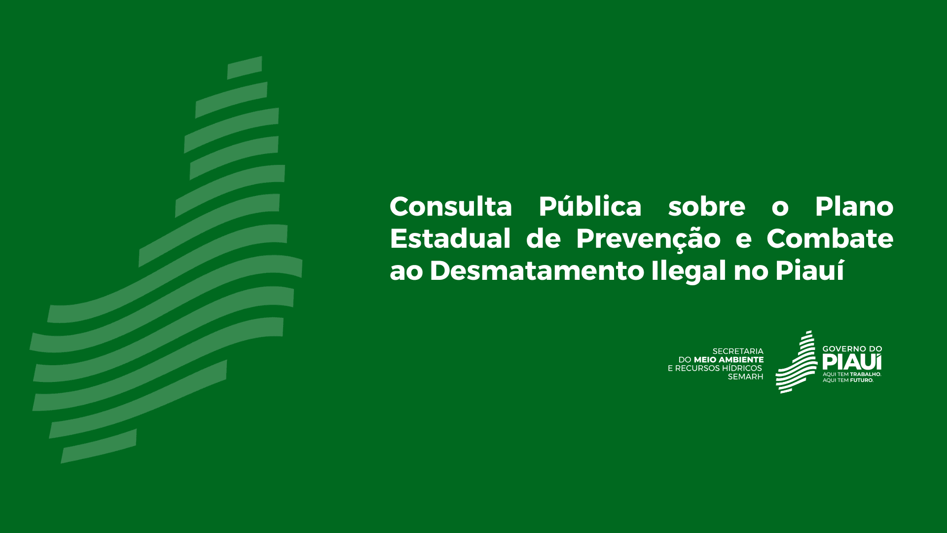 Consulta Pública sobre o Plano Estadual de Prevenção e Combate ao Desmatamento Ilegal no Piauí